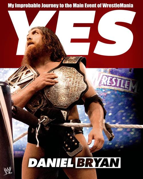 &quote;Yes! My Improbable Journey to the Main Event of WrestleMania&quote;  / WWE