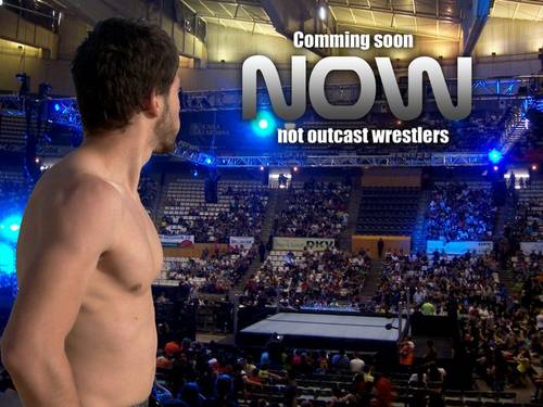 Comming Soon: NOW: not outcast wrestlers